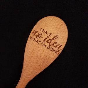 Beech wood spoon laser engraved with I Have No Idea What I'm Doing